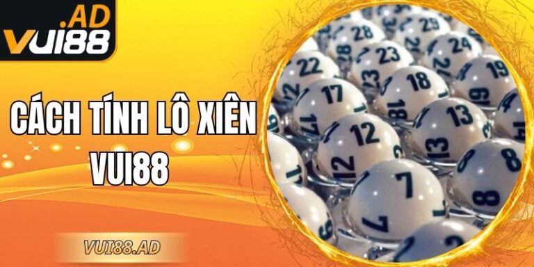 Cách Tính Lô Xiên Vui88? Kinh Nghiệm Đánh Lô Xiên Chuẩn 3 Cách Tính Lô Xiên Vui88? Kinh Nghiệm Đánh Lô Xiên Chuẩn
