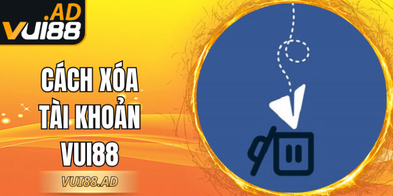 Cách Xóa Tài Khoản VUI88 Đúng Quy Trình Và Nhanh Gọn 3 Cách Xóa Tài Khoản VUI88 Đúng Quy Trình Và Nhanh Gọn