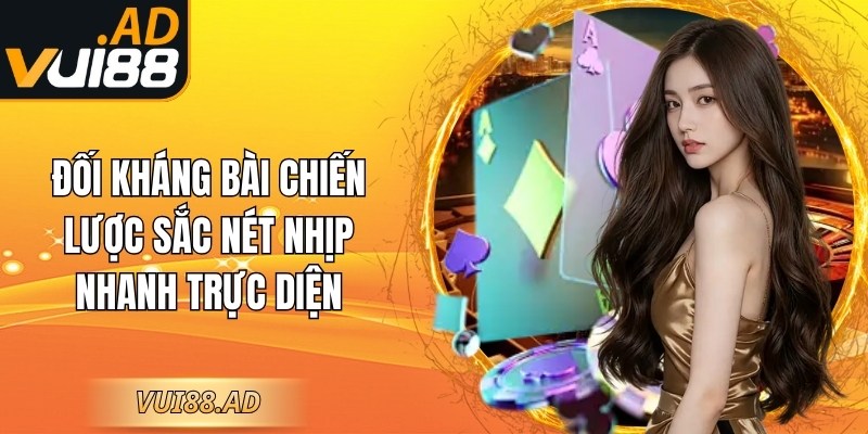 Vui88 | Vui 88 | Link Vào Nhà Cái Cá Cược VUI88 AD Uy Tín 12/2025 4 Đối kháng bài chiến lược sắc nét nhịp nhanh trực diện